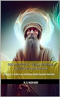 Livro Documentário: "Melquisedeque: Mistério e Significado": Conheça a vida e os mistérios deste homem Incrível.