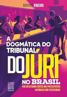 Livro A dogmática do tribunal do júri no Brasil: por um retorno crítico aos pressupostos históricos não testificados