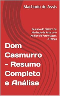 Livro Dom Casmurro - Resumo Completo e Análise: Resumo do clássico de Machado de Assis com Análise de Personagens e Temas