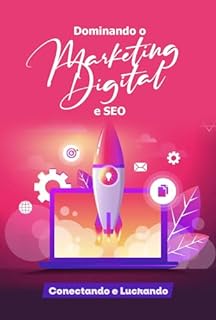 Livro Dominando o Marketing Digital e SEO: Conectando e Lucrando