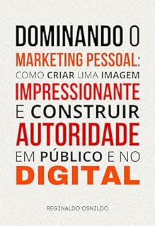 Livro Dominando o marketing pessoal: como criar uma imagem impressionante e construir autoridade em público e no digital