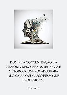 Livro Domine a Concentração e a Memória: Descubra as técnicas e métodos comprovados para alcançar o sucesso pessoal e profissional