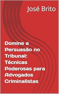 Livro Domine a Persuasão no Tribunal: Técnicas Poderosas para Advogados Criminalistas