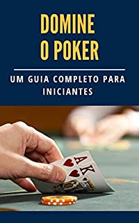 Domine o Poker: Um Guia Completo para Iniciantes