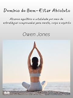 Livro Domínio do Bem-Estar Absoluto: Alcance Equilíbrio e Vitalidade por meio de Estratégias Comprovadas para a Mente, Corpo e Espírito