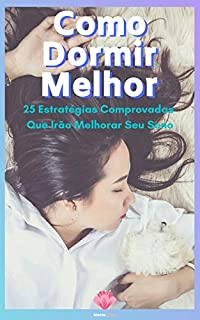 Livro Como Dormir Melhor: 25 Estratégias Comprovadas Que  Irão Melhorar Seu Sono