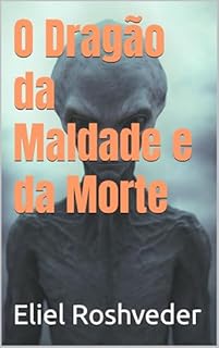 Livro O Dragão da Maldade e da Morte (Aliens e Mundos Paralelos Livro 60)