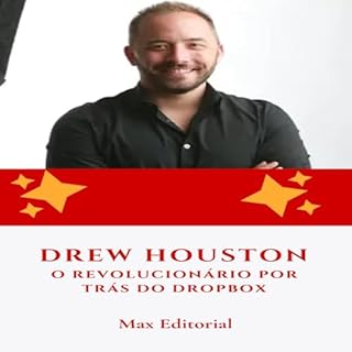 Livro Drew Houston: O Revolucionário por Trás do Dropbox (Aprendendo Com as Mais Brilhantes Mentes - Lições de Negócios & Vida Livro 1)