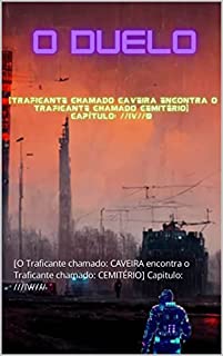 O DUELO : [O Traficante chamado: CAVEIRA encontra o Traficante chamado: CEMITÉRIO] Capitulo: ///IV//// (AGRESTE/TUPINI/PUNK Livro 5)