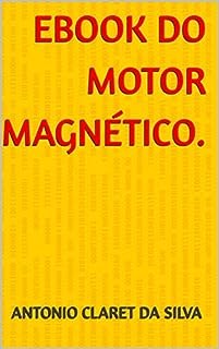 Livro EBOOK DO MOTOR MAGNÉTICO. (ANCLA PESQUISAS.)