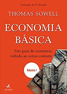 Economia Básica: Um guia de economia voltado ao senso comum — Volume 1