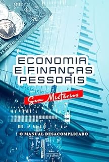 Livro Economia e Finanças Pessoais Sem Mistérios: O Manual Descomplicado