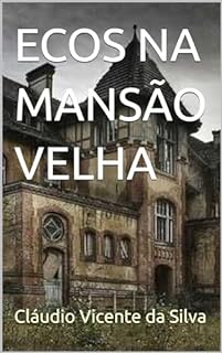 Livro ECOS NA MANSÃO VELHA (A EXTRAORDINÁRIA DESCOBERTA DE ZÉ PEDRO)