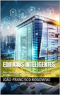 Livro EDIFÍCIOS INTELIGENTES: Uma Oportunidade de Ouro Para Investir no Mercado Imobiliário