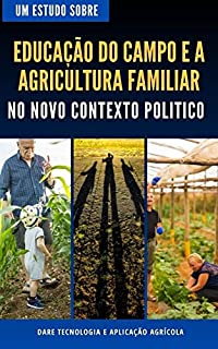 Livro EDUCAÇÃO DO CAMPO E A AGRICULTURA FAMILIAR | No novo contexto politico