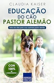 Livro Educação do cão pastor alemão: Treino de cães para o seu cachorro pastor alemão (Treino do pastor alemão Livro 1)