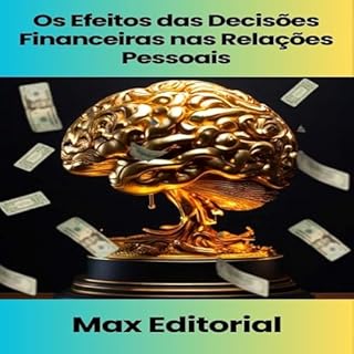 Os Efeitos das Decisões Financeiras nas Relações Pessoais (EDUCAÇÃO, SAÚDE& PSICOLOGIA FINANCEIRA Livro 1)