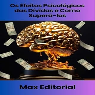 Livro Os Efeitos Psicológicos das Dívidas e Como Superá-los (EDUCAÇÃO, SAÚDE & PSICOLOGIA FINANCEIRA Livro 1)