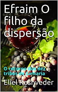 Livro Efraim O filho da dispersão: O retorno das dez tribos de Samaria (Meditação Livro 2)