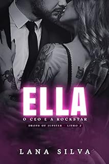 Livro ELLA - O CEO e A Rockstar (Drops of Jupiter - Livro 2)