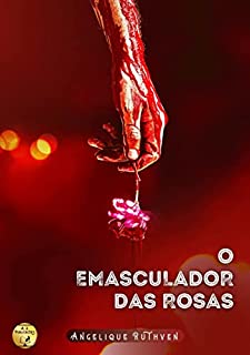 Livro O Emasculador das rosas: Caso criminal (Contos da coletânea Reunião maldita)