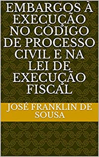 Livro EMBARGOS À EXECUÇÃO NO CÓDIGO DE PROCESSO CIVIL E NA LEI DE EXECUÇÃO FISCAL