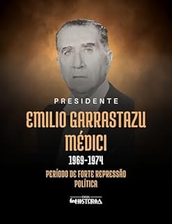 Livro Emilio Garrastazu Médici (1969-1974): Período de forte repressão política