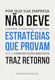 Livro Por que sua empresa não deve considerar a comunicação como um gasto: estratégias que provam que a comunicação bem feita traz retorno