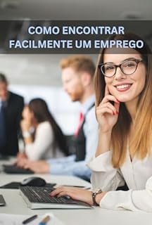 Livro Como encontrar facilmente um emprego: Dicas e estratégias para você encontrar um novo emprego muito mais rápido