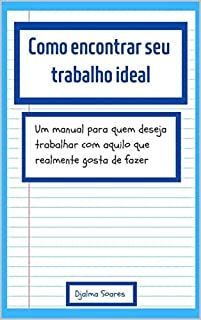 Livro Como encontrar seu trabalho ideal: Um manual para quem deseja trabalhar com aquilo que realmente gosta de fazer