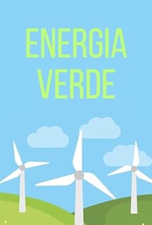 Livro Energia Verde: Descubra o Potencial da Energia Verde e Como é Possível Transformar o Mundo com Energia Sustentável