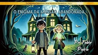 Livro O Enigma da mansão Abandonada: Os Pequenos Detetives e Seus Mistérios Fantásticos - Vol. 1 (Infantojuvenil: 10 a 14 anos)