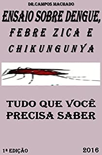 Livro ENSAIO SOBRE DENGUE, FEBRE ZICA E FEBRE CHIKUNGUNYA: tudo que você precisa saber