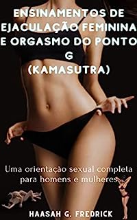 Livro Ensinamentos de ejaculação feminina e orgasmo do ponto G (KAMASUTRA): Uma orientação sexual completa para homens e mulheres