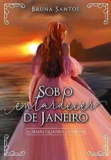 Livro Sob o entardecer de Janeiro (As Irmãs Quadra Livro 3)