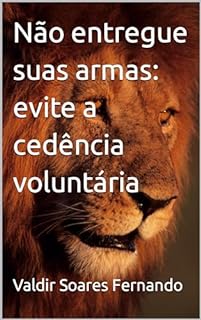 Não entregue suas armas: evite a cedência voluntária