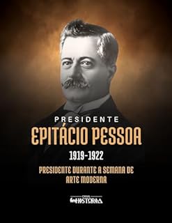 Livro Epitácio Pessoa (1919-1922): Presidente durante a Semana de Arte Moderna