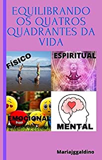 Livro EQUILIBRANDO OS QUATROS QUADRANTES DA VIDA: Equilíbrio Emocional