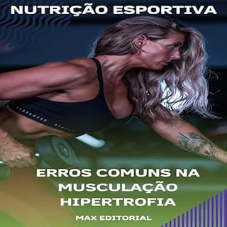 Livro Erros Comuns na Musculação Hipertrofia (NUTRIÇÃO ESPORTIVA, MUSCULAÇÃO & HIPERTROFIA Livro 1)