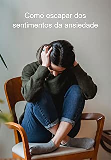 Livro Como Escapar Dos Sentimentos Da Ansiedade