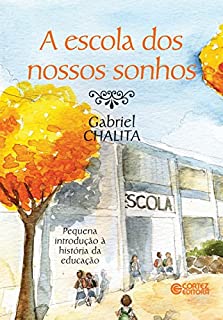 Livro A escola dos nossos sonhos: Pequena introdução à história da educação