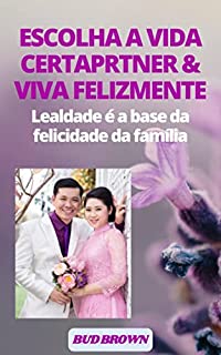 Livro ESCOLHA A VIDA CERTAPRTNER& VIVA FELIZMENTE: Lealdade é a base da felicidade da famíliaqqwwe