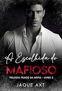 Livro A ESCOLHIDA DO MAFIOSO (Trilogia filhos da máfia Livro 3)