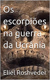 Os escorpiões na guerra da Ucrânia (Contos de suspense e terror Livro 12)