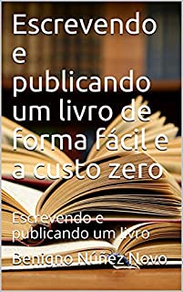 Livro Escrevendo e publicando um livro de forma fácil e a custo zero: Escrevendo e publicando um livro