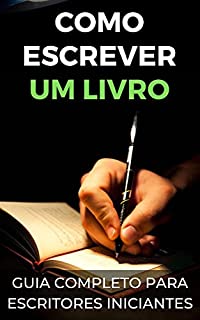 Livro Como escrever um livro: Guia completo para escritores iniciantes