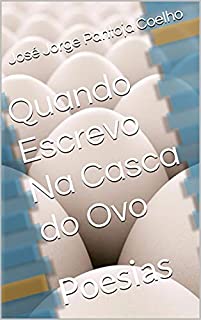 Livro Quando Escrevo Na Casca do Ovo: Poesias