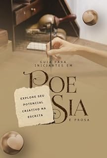 Livro Escrita Criativa: Guia para Iniciantes em Poesia e Prosa Explore seu potencial criativo na escrita