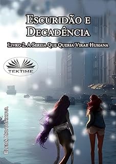 Livro Escuridão E Decadência. Livro 2. A Sereia Que Queria Virar Humana