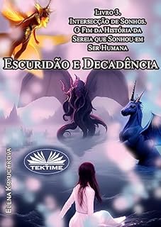 Livro Escuridão E Decadência. Livro 3. Intersecção De Sonhos: O Fim Da História Da Sereia De Sonhou Em Ser Humana